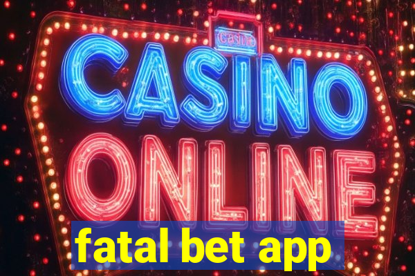 fatal bet app